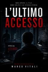 Marco Vitali - L’ultimo accesso. NON APRIRE IL FILE. OGNI VOLTA È LA STESSA STORIA (2026)