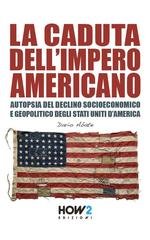 Dario Abate - La caduta dell’impero americano. Autopsia del declino socioeconomico e geopolitico degli Stati Uniti d’America (2026)