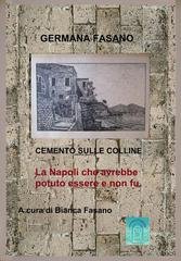 Germana Fasano - Cemento sulle colline. La Napoli che avrebbe potuto essere e non fu (2026)