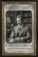 Aldo Bergonzi - Bon ton e galateo al tempo dello smartphone. Piccolo manuale (ironico) di buone maniere digitali (2026)