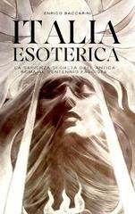 Enrico Baccarini - Italia esoterica. La sapienza segreta dall'antica Roma al ventennio fascista (2022)