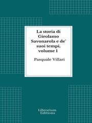 Pasquale Villari - La storia di Girolamo Savonarola e de' suoi tempi, volume 1 (2026)