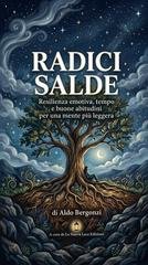 Aldo Bergonzi - Radici salde. Resilienza emotiva, tempo e buone abitudini per una mente più leggera (2026)