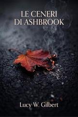 Lucy W. Gilbert – Le ceneri di Ashbrook (2026)