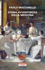 Paolo Mazzarello - Storia avventurosa della medicina (2023)