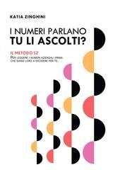 Katia Zinghini - I numeri parlano. Tu li ascolti? Il Metodo SZ per leggere i numeri aziendali prima che siano loro a decidere per te (2026)