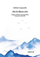 Raffaele Campanella - «Per lo libero ciel». Viaggio nell'universo leopardiano fra poesia e filosofia (2026)